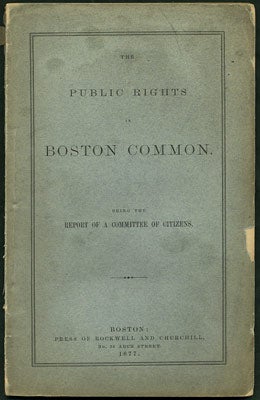Item #27544 The Public Rights in Boston Common. Being the Report of a Committee of Citizens. Committee of Citizens, Boston.