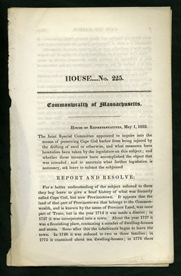 Massachusetts. James Small - Report from the Joint Special Committee Appointed to Inquire Into the Means of Preserving Cape Cod Harbor from Being Injured by the Drifting of Sand or Otherwise, and What Measures Have Heretofore Been Taken by the Legislature on This Subject. House... No. 225. Commonwealth of Massachusetts