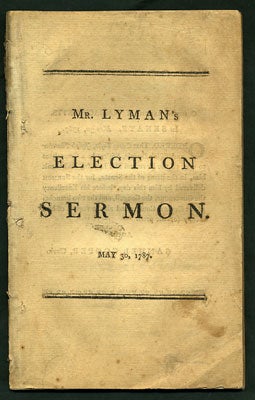 Item #27588 A Sermon Preached before his Excellency James Bowdoin, Esq. Governour; His Honour Thomas Cushing, Esq. Lieutenant-Governor; the Honourable the Council, and the Honourable the Senate, and House of Representatives, of the Commonwealth of Massachusetts, May 30, 1787. Being the Day of General Election. Joseph Lyman.