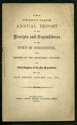 Item #27620 The Twenty-Sixth Annual Report of the Receipts and Expenditures of the Town of Dorchester, with Reports of the Selectmen, Auditors, and Chief Engineer of the Fire Department, for the Year Ending January 31st, 1864. Massaschusetts Dorchester.