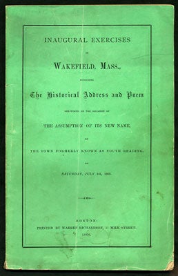 Item #27626 Inaugural Exercises in Wakefield, Mass., including the Historical Address and Poem...