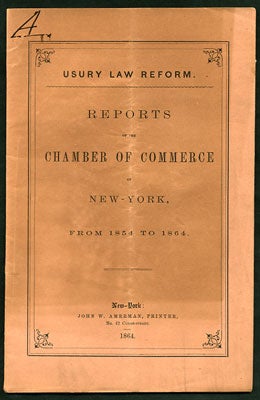 Item #27636 Usury Law Reform. Reports of the Chamber of Commerce of New York, from 1854 to 1864....