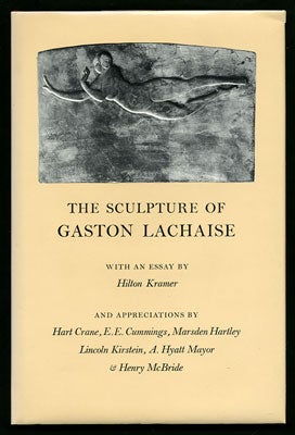 Item #27671 The Sculpture of Gaston Lachaise. With an essay by Hilton Kramer and appreciations by Hart Crane, E.E. Cummings, Marsden Hartley, Lincoln Kirstein, A. Hyatt Mayor and Henry McBride. Hilton. Lachaise Kramer, Gaston.