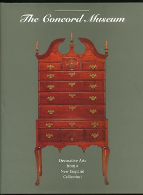 Item #27687 The Concord Museum. Decorative Arts from a New England Collection. David F. Wood, ed
