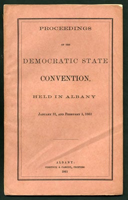Item #27758 Proceedings of the Democratic State Convention, held in Albany January 31, and February 1, 1861. Democratic Party.