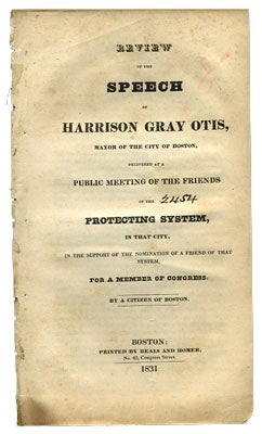 Item #27769 Review of the Speech of Harrison Gray Otis, Mayor of the City of Boston, Delivered at a Public Meeting of the Friends of the Protecting System, in that city, in the Support of the Nomination of a Friend of that System, for a Member of Congress. By a Citizen of Boston. Citizen of Boston, pseud.