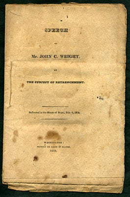 Item #27791 Speech of Mr. John C. Wright, on the subject of Retrenchment. Delivered in the House of Reps., Feb. 6, 1828. John C. Wright.