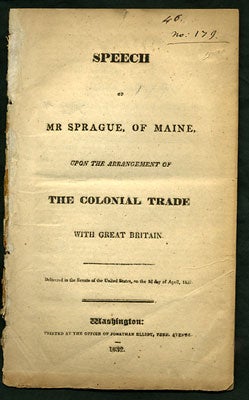 Item #27822 Speech of Mr. Sprague, of Maine, upon the Arrangement of the Colonial Trade with Great Britain. Delivered in the Senate of the United States, on the 3d day of April, 1832. Peleg Sprague.