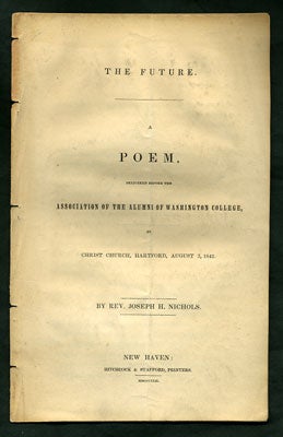 Item #27871 The Future. A Poem, Delivered Before the Association of the Alumni of Washington College, in Christ Church, Hartford, August 3, 1842. Joseph H. Nichols.