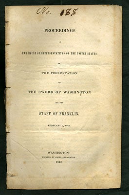 Item #27874 Proceedings in the House of Representatives of the United States, on the Presentation of the Sword of Washington and the Staff of Franklin, February 7, 1843. John Quincy United States. Congress . House of Representatives. Adams, 3rd session 27th.