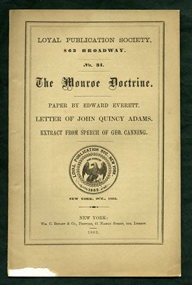 Item #27904 The Monroe Doctrine. Paper by Edward Everett. Letter of John Quincy Adams. Extract from Speech of Geo. Canning (Loyal Publication Society No. 34). Edward Everett, John Quincy Adams, George Canning.