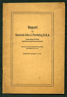 Item #27920 Report of General John J. Pershing, U.S.A. Commander-in-Chief American Expeditionary...