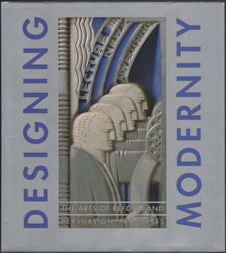 Item #28104 Designing Modernity. The Arts of Reform and Persuasion 1885-1945. Selections from the...