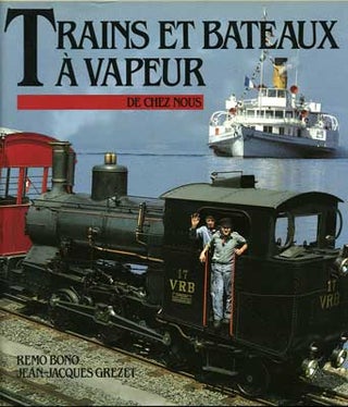 Item #28220 Trains et Bateaux a Vapeur de Chez Nous. Remo Bono, Jean-Jacques Grezet, photos