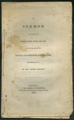 Ballou, Hosea - A Sermon Delivered in Bleeker Street Church, New York, at the Session of the General Convention of Universalists, September 16th, 1847