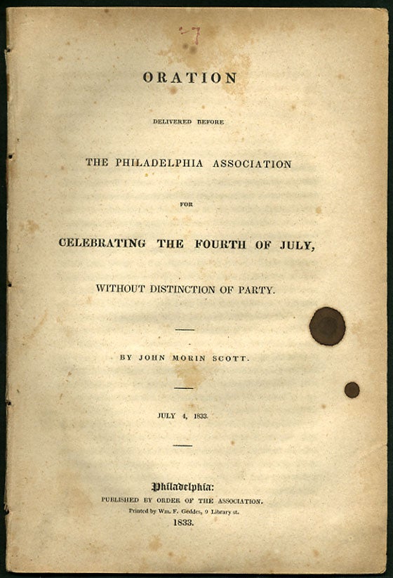 Item #28365 Oration Delivered before the Philadelphia Association for Celebrating the Fourth of July, without Distinction of Party. July 4, 1833. John Morin Scott.