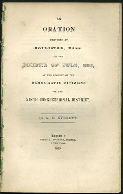 Item #28369 An Oration Delivered at Holliston, Mass. on the Fourth of July, 1839, at the Request of the Democratic Citizens of the Ninth Congressional District. A. H. Everett, Alexander Hill.