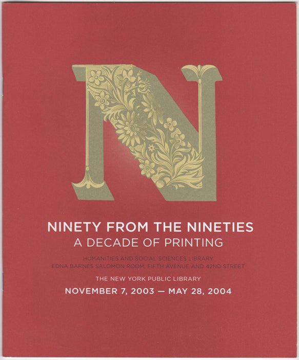 Item #29045 Ninety from the Nineties. A Decade of Printing. New York Public Library: November 7, 2003-May 28, 2004. Virgina Bartow, New York Public Library.