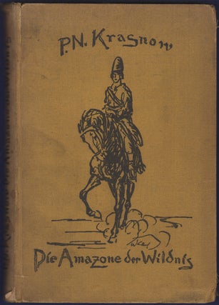 Item #29068 Die Amazone der Wildnis: An der Stufe zum Throne Gottes; Roman. P. N. . Campenhausen...