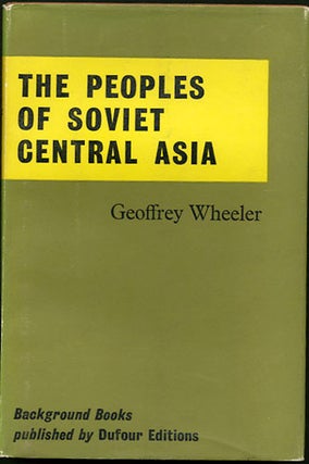 Item #29675 The Peoples of Soviet Central Asia. Geoffrey Wheeler