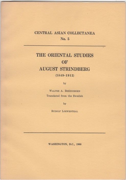 Item #29692 The Oriental Studies of August Strindberg (1849-1912). Central Asian Collectanea No. 5. Walter A. Berendsohn.