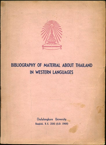 Item #29946 Bibliography of Material about Thailand in Western Languages. Compiled by the Central Library of Chulalongkorn University. Central Library of Chulalongkorn University.