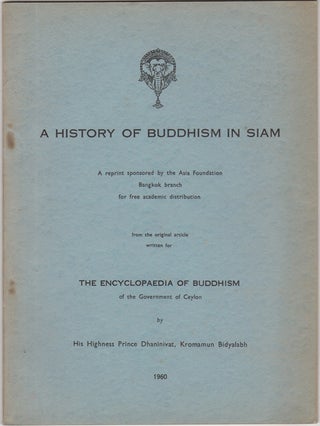 Item #29987 A History of Buddhism in Siam. Kromamun Bidyalabh His Highness Prince Dhaninivat