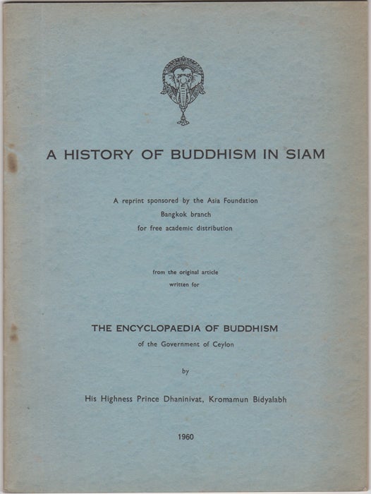 Item #29987 A History of Buddhism in Siam. Kromamun Bidyalabh His Highness Prince Dhaninivat.