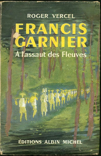 Item #30024 Francis Garnier. A l'assaut des Fleuves. Roger Vercel.