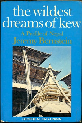 Item #30191 The Wildest Dreams of Kew. A Profile of Nepal. Jeremy Bernstein