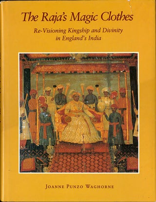 Item #30274 The Raja's Magic Clothes. Re-Visioning Kingship and Divinity in England's India....