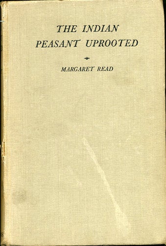 Item #30290 The Indian Peasant Uprooted. A Study of the Human Machine. Margaret Read.