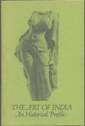 Item #30542 The Art of India. An Historical Profile. Selections from the Los Angeles County...