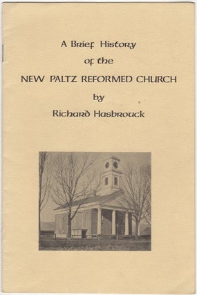 Item #30873 A Brief History of the New Paltz Reformed Church. Richard Hasbrouck