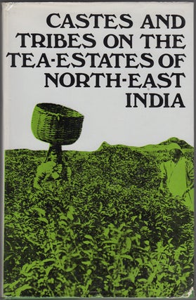 Item #30878 Castes and Tribes on the Tea-estates of North-East India. Tea Districts Labour...