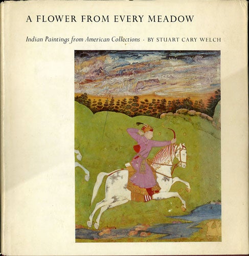 Item #30885 A Flower From Every Meadow. Indian Paintings from American Collections. Stuart Cary Welch.