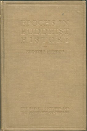Item #30908 Epochs in Buddhist History. The Haskell Lectures, 1921. Kenneth J. Saunders
