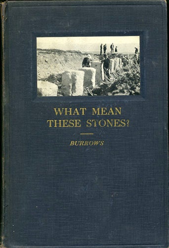 Item #30982 What Mean These Stones? The SIgnificance of Archeology for Biblical Studies. Millar Burrows.