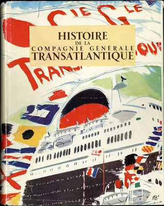 Item #31077 Histoire de la Compagnie Generale Transatlantique. Un Siecle d'Exploitation Maritime....