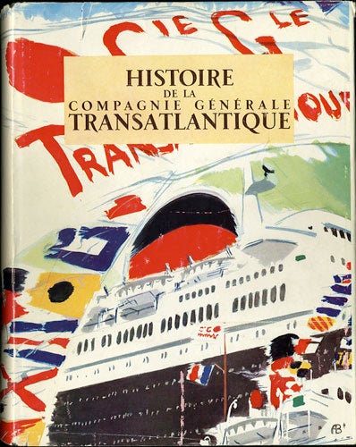 Item #31077 Histoire de la Compagnie Generale Transatlantique. Un Siecle d'Exploitation Maritime. Marthe Barbance.