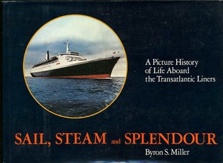 Item #31205 Sail, Steam and Splendour. A Picture History of Life Aboard the Transatlantic Liners....