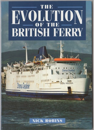 Item #31254 The Evolution of the British Ferry. Nick Robins