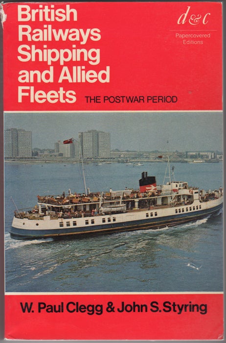 Item #31304 British Railways Shipping and Allied Fleets. The Postwar Period. W. Paul Clegg, John S. Styring.