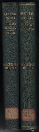 Item #31579 Proceedings of the Reunion Society of Vermont Officers, 1864-1884, [with] Vol. II:...