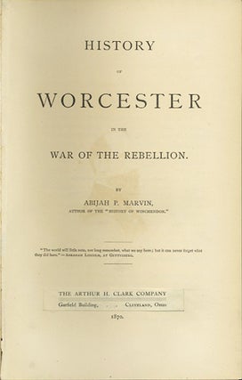 Item #31629 History of Worcester in the War of the Rebellion. Abijah P. Marvin