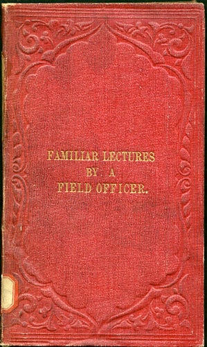 Item #31633 Six Familiar Lectures, for the use of Young Military Officers. Field Officer, Arthur Wellesley pseud. Torrens.