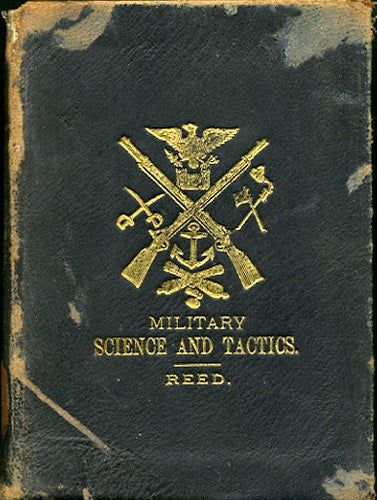 Reed, Hugh T. - Elements of Military Science and Tactics, Embracing the Exercises and Evolutions of a Company, of Skirmishers, Battalion Ceremonies, &C...