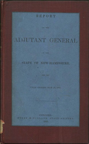 Item #31772 Report of the Adjutant General of the State of New Hampshire. For the Year Ending May 20, 1863 [with] Year Ending May 20, 1864. New Hampshire Adjutant General.