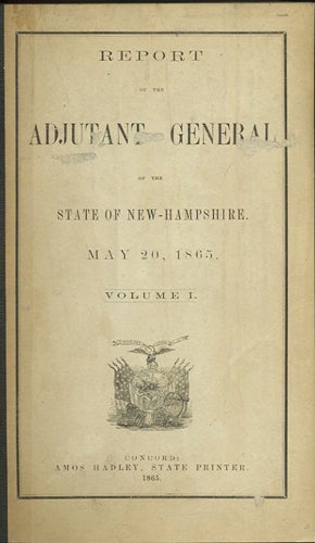 Item #31773 Report of the Adjutant General of the State of New Hampshire. May 20, 1865. [Two Volumes]. New Hampshire Adjutant General.