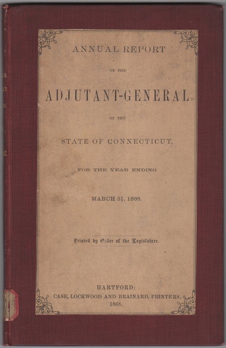 Item #31785 Annual Report of the Adjutant General of the State of Connecticut, For the Year Ending March 31, 1868. Connecticut Adjutant General.